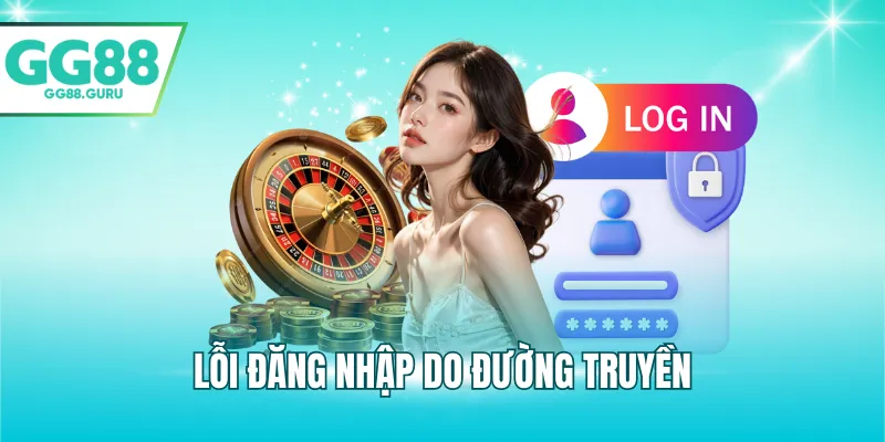 Đăng Nhập GG88 – Hướng Dẫn Truy Cập Tài Khoản Nhanh 2025 3 Lỗi đăng nhập do đường truyền